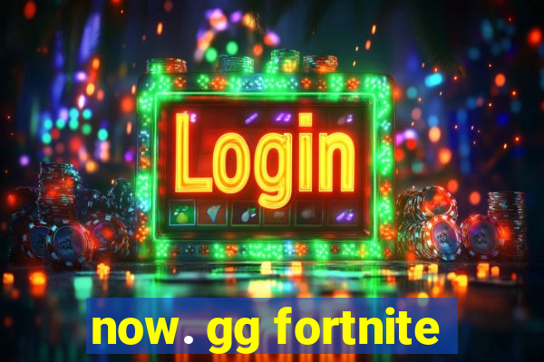 now. gg fortnite